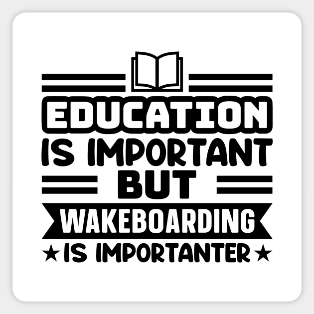 Education is important, but wakeboarding is importanter Sticker by colorsplash